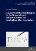 Fiktionen u¿ber den Holocaust: Zu der Notwendigkeit und den Grenzen von Geschichten u¿ber Geschichte