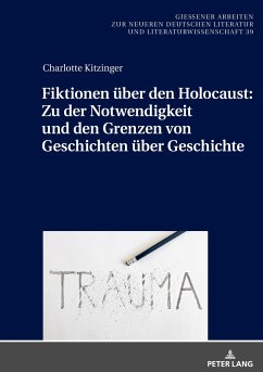 Fiktionen u¿ber den Holocaust: Zu der Notwendigkeit und den Grenzen von Geschichten u¿ber Geschichte - Kitzinger, Charlotte