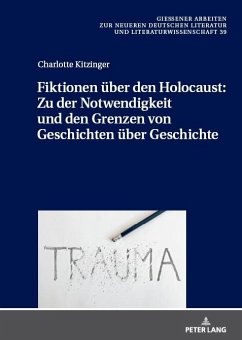 Fiktionen u¿ber den Holocaust: Zu der Notwendigkeit und den Grenzen von Geschichten u¿ber Geschichte - Kitzinger, Charlotte