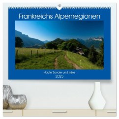 Frankreichs Alpenregionen (hochwertiger Premium Wandkalender 2025 DIN A2 quer), Kunstdruck in Hochglanz - Calvendo;Voigt, Tanja