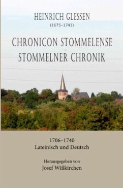 Heinrich Glessen (1675-1741): Chronicon Stommelense / Stommelner Chronik 1706-1740