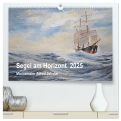 Segel am Horizont - Marinemaler Alfred Jahnke (hochwertiger Premium Wandkalender 2025 DIN A2 quer), Kunstdruck in Hochglanz - Calvendo;Holtz, Solveig