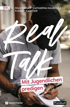 Real Talk - Mit Jugendlichen predigen - Eiffler, Felix;Haubold, Katharina;Karcher, Florian