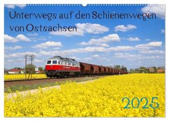 Unterwegs auf den Schienenwegen von Ostsachsen (Wandkalender 2025 DIN A2 quer), CALVENDO Monatskalender