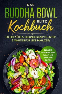 Das Buddha Bowl Blitz Kochbuch: 50 einfache & gesunde Rezepte unter 5 Minuten für jede Mahlzeit! - Inklusive Wochenplaner, Salat- und Smoothie Bowls - Masters, Bowl