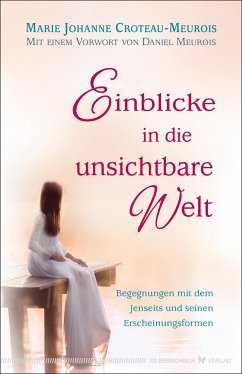 Einblicke in die unsichtbare Welt - Croteau-Meurois, Marie Johanne