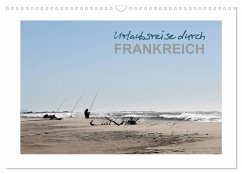 Urlaubsreise durch Frankreich (Wandkalender 2025 DIN A3 quer), CALVENDO Monatskalender