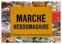 Marché hebdomadaire - Ein Rundgang über einen französischen Wochenmarkt (Wandkalender 2025 DIN A3 quer), CALVENDO Monatskalender