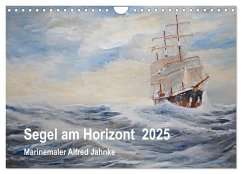 Segel am Horizont - Marinemaler Alfred Jahnke (Wandkalender 2025 DIN A4 quer), CALVENDO Monatskalender