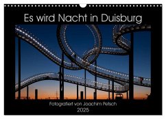Es wird Nacht in Duisburg (Wandkalender 2025 DIN A3 quer), CALVENDO Monatskalender - Calvendo;Petsch, Joachim