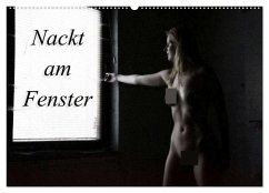 Nackt am Fenster (Wandkalender 2025 DIN A2 quer), CALVENDO Monatskalender