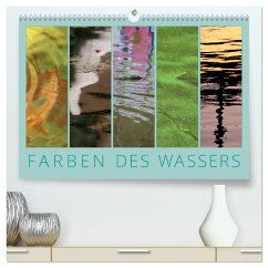 Farben des Wassers (hochwertiger Premium Wandkalender 2025 DIN A2 quer), Kunstdruck in Hochglanz - Calvendo;Sachse, Kathrin