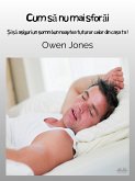 Cum Sa Nu Mai Sforai (eBook, ePUB)