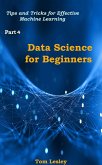 Data Science for Beginners: Tips and Tricks for Effective Machine Learning/ Part 4 (eBook, ePUB)