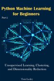 Python Machine Learning for Beginners: Unsupervised Learning, Clustering, and Dimensionality Reduction. Part 3 (eBook, ePUB)