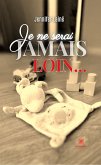 Je ne serai jamais loin… (eBook, ePUB)