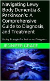 Navigating Lewy Body Dementia and Parkinson's Disease, A Comprehensive Guide from Diagnosis to Treatment (eBook, ePUB)