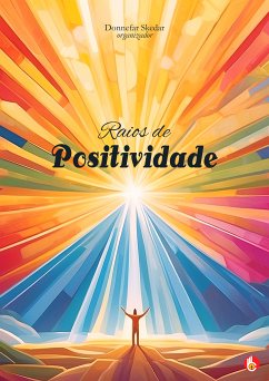 Raios de Positividade (eBook, ePUB) - Obook; Skedar, Donnefar; Autores, Vários