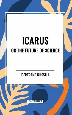 Icarus or the Future of Science - Russell, Bertrand