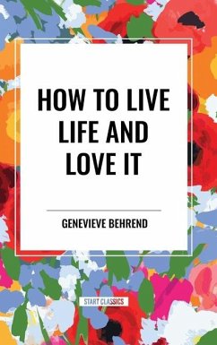 How to Live Life and Love It - Behrend, Genevieve