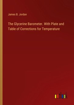 The Glycerine Barometer. With Plate and Table of Corrections for Temperature - Jordan, James B.