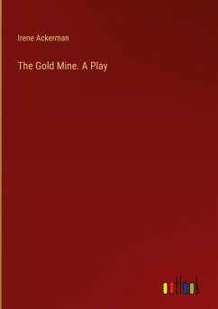 The Gold Mine. A Play - Ackerman, Irene