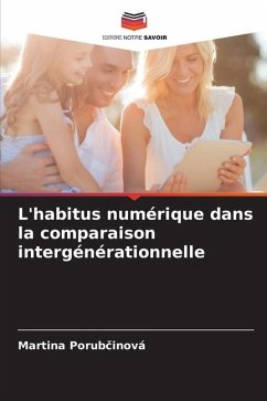 L'habitus numérique dans la comparaison intergénérationnelle - Porubcinová, Martina