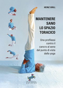 Mantenere sano lo spazio toracico - Una profilassi contro il cancro al seno dal punto di vista dello yoga - Grill, Heinz