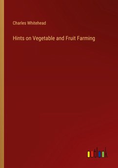 Hints on Vegetable and Fruit Farming - Whitehead, Charles