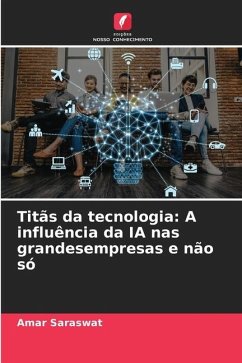 Titãs da tecnologia: A influência da IA nas grandesempresas e não só - Saraswat, Amar