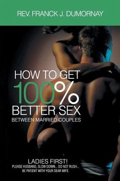 How to Get 100% Better Sex, Between Married Couples - Franck J Dumornay