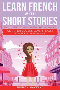 Cover Learn French With Short Stories - Parallel French & English Vocabulary for Beginners. Clara Discovers Love in Lyon