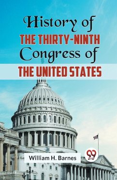 History of the Thirty-Ninth Congress of the United States - H. Barnes, William