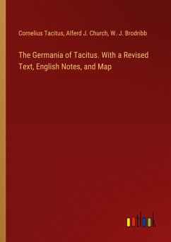 The Germania of Tacitus. With a Revised Text, English Notes, and Map