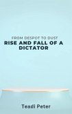From Despot To Dust :The Rise and Fall of A Dictator (eBook, ePUB) From Despot To Dust :The Rise and Fall of A Dictator (eBook, ePUB)