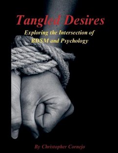 Tangled Desires - Exploring the Intersection of BDSM and Psychology - Cornejo, Chris
