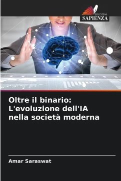 Oltre il binario: L'evoluzione dell'IA nella società moderna - Saraswat, Amar