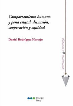 Comportamiento humano y pena estatal : disuasión, cooperación y equidad - Rodríguez Horcajo, Daniel