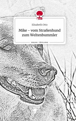 Mike - vom Straßenhund zum Weltenbummler. Life is a Story - story.one - Otto, Elisabeth