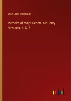 Memoirs of Major General Sir Henry Havelock, K. C. B.