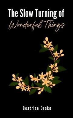 The Slow Turning of Wonderful Things - Drake, Beatrice