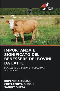 IMPORTANZA E SIGNIFICATO DEL BENESSERE DEI BOVINI DA LATTE - KUMAR, RUPENDRA;GHOSH, CHITTAPRIYA;Dutta, Sanjoy