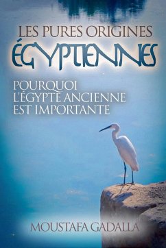 Les Pures Origines Égyptiennes - Gadalla, Moustafa