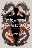 Dragon Wisdom: Embracing the Legacy of Bruce Lee (eBook, ePUB)