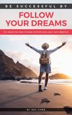 Follow Your Dreams - It is Never Too Late to take Control over Your own Destiny (eBook, ePUB) Follow Your Dreams - It is Never Too Late to take Control over Your own Destiny (eBook, ePUB)