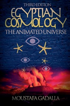 Egyptian Cosmology the Animated Universe, 3rd Edition - Gadalla, Moustafa