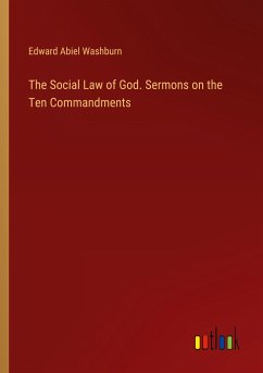 The Social Law of God. Sermons on the Ten Commandments - Washburn, Edward Abiel