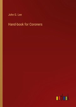 Hand-book for Coroners - Lee, John G.