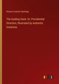 The Guiding Hand. Or, Providential Direction, Illustrated by Authentic Instances