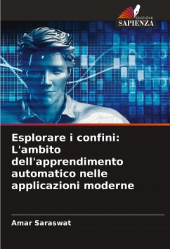 Esplorare i confini: L'ambito dell'apprendimento automatico nelle applicazioni moderne - Saraswat, Amar